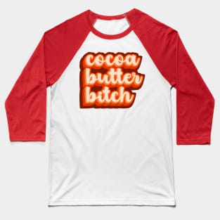 cocoa butter bitch Baseball T-Shirt